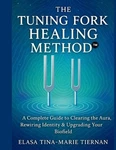 The Tuning Fork Healing Method: A Complete Guide To Clearing Aura, Rewiring. Fixed Price $25.49.